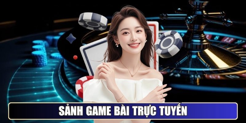 Sảnh Game Bài trực tuyến