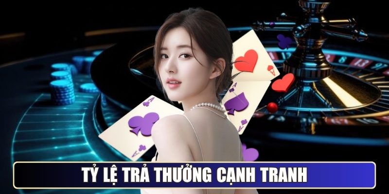 Tỷ lệ trả thưởng cạnh tranh