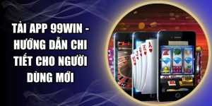 Tải App 99WIN - Hướng Dẫn Chi Tiết Cho Người Dùng Mới